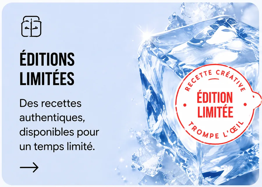 Éditions limitées — Des recettes authentiques, disponibles pour un temps limité.
